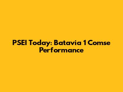 PSEI Today: Batavia 1 Comse Performance