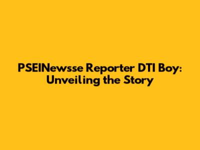 PSEINewsse Reporter DTI Boy: Unveiling the Story