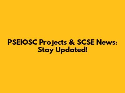 PSEIOSC Projects & SCSE News: Stay Updated!