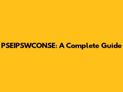 PSEIPSWCONSE: A Complete Guide