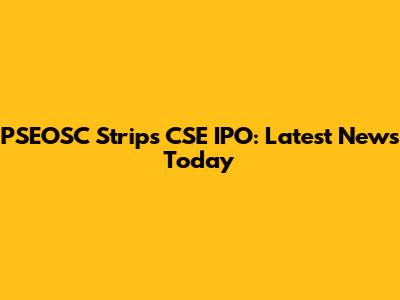 PSEOSC Strips CSE IPO: Latest News Today