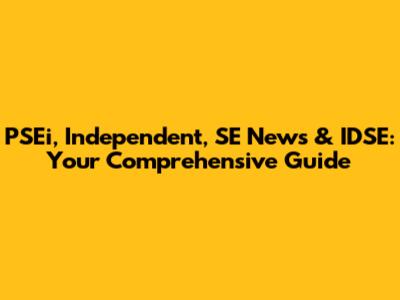 PSEi, Independent, SE News & IDSE: Your Comprehensive Guide