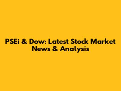 PSEi & Dow: Latest Stock Market News & Analysis