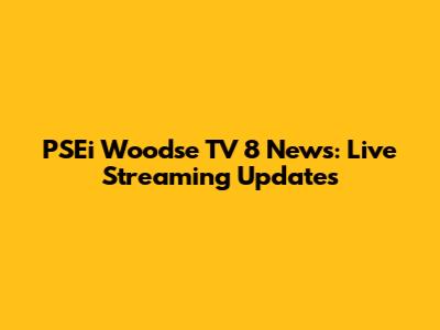 PSEi Woodse TV 8 News: Live Streaming Updates