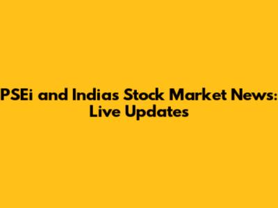 PSEi and India's Stock Market News: Live Updates