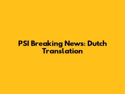 PSI Breaking News: Dutch Translation