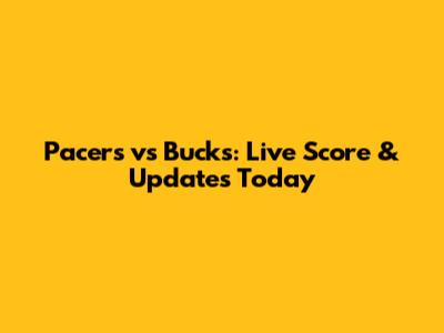 Pacers vs Bucks: Live Score & Updates Today