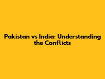 Pakistan vs India: Understanding the Conflicts