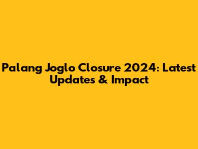 Palang Joglo Closure 2024: Latest Updates & Impact