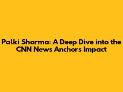 Palki Sharma: A Deep Dive into the CNN News Anchor's Impact