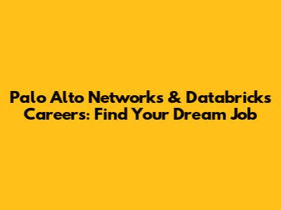 Palo Alto Networks & Databricks Careers: Find Your Dream Job