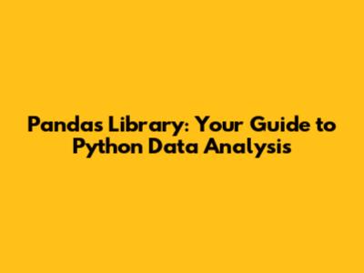 Pandas Library: Your Guide to Python Data Analysis