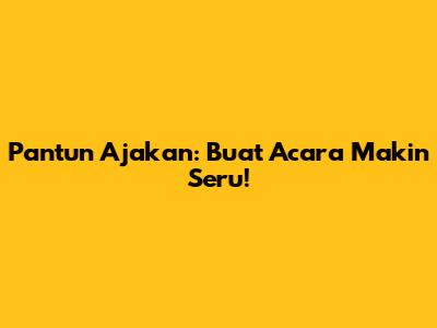 Pantun Ajakan: Buat Acara Makin Seru!