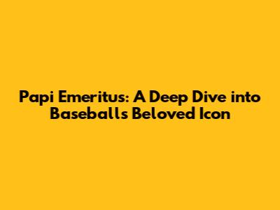 Papi Emeritus: A Deep Dive into Baseball's Beloved Icon