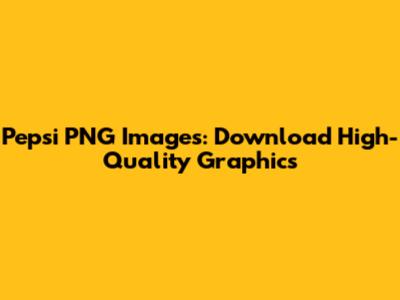 Pepsi PNG Images: Download High-Quality Graphics