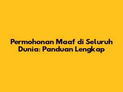 Permohonan Maaf di Seluruh Dunia: Panduan Lengkap