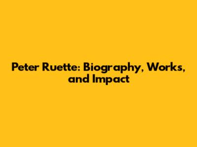 Peter Ruette: Biography, Works, and Impact