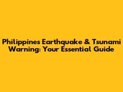 Philippines Earthquake & Tsunami Warning: Your Essential Guide