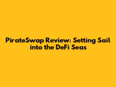 PirateSwap Review: Setting Sail into the DeFi Seas