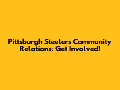 Pittsburgh Steelers Community Relations: Get Involved!