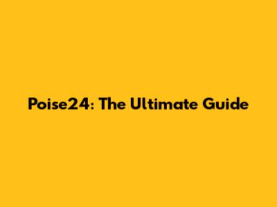 Poise24: The Ultimate Guide