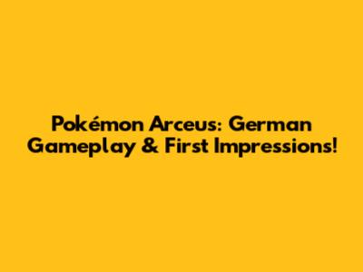 Pokémon Arceus: German Gameplay & First Impressions!
