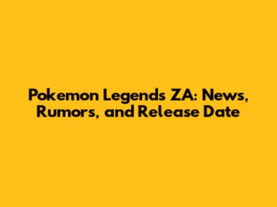 Pokemon Legends ZA: News, Rumors, and Release Date