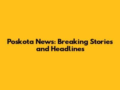 Poskota News: Breaking Stories and Headlines