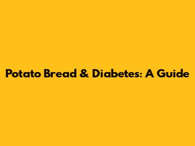 Potato Bread & Diabetes: A Guide