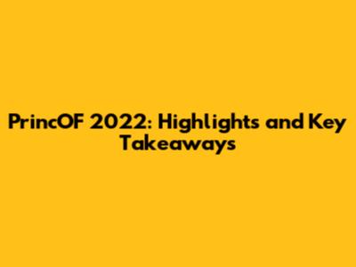 PrincOF 2022: Highlights and Key Takeaways