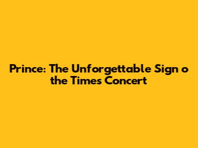 Prince: The Unforgettable 'Sign o' the Times' Concert