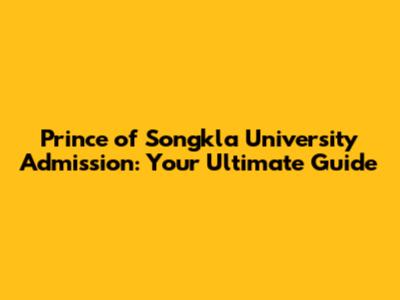 Prince of Songkla University Admission: Your Ultimate Guide