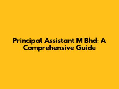 Principal Assistant M Bhd: A Comprehensive Guide