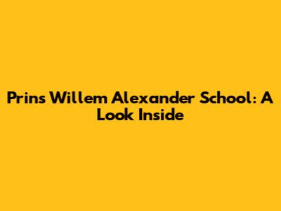 Prins Willem Alexander School: A Look Inside