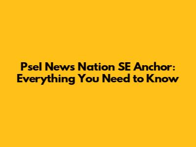 PseI News Nation SE Anchor: Everything You Need to Know