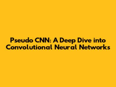 Pseudo CNN: A Deep Dive into Convolutional Neural Networks