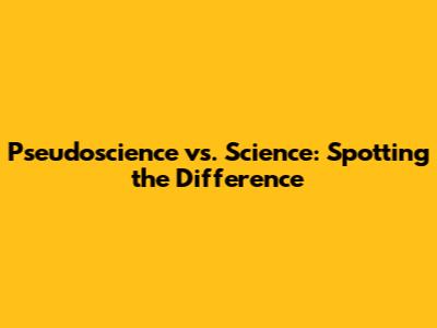 Pseudoscience vs. Science: Spotting the Difference