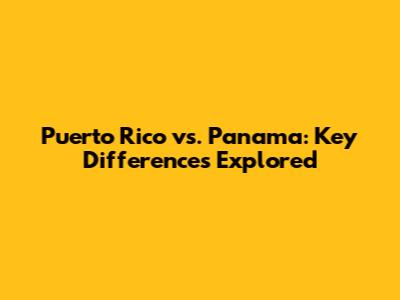 Puerto Rico vs. Panama: Key Differences Explored