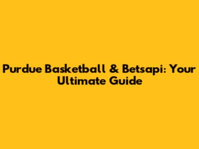 Purdue Basketball & Betsapi: Your Ultimate Guide