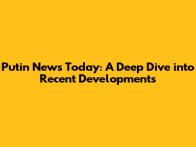 Putin News Today: A Deep Dive into Recent Developments