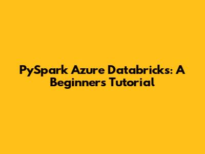 PySpark Azure Databricks: A Beginner's Tutorial