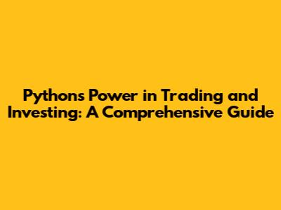 Python's Power in Trading and Investing: A Comprehensive Guide