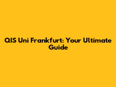 QIS Uni Frankfurt: Your Ultimate Guide