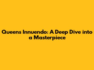 Queen's 'Innuendo': A Deep Dive into a Masterpiece