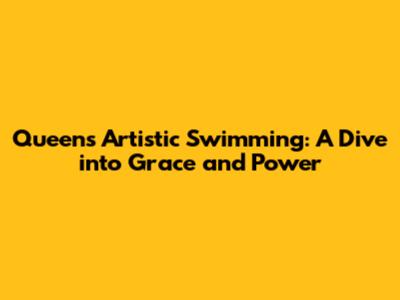 Queen's Artistic Swimming: A Dive into Grace and Power
