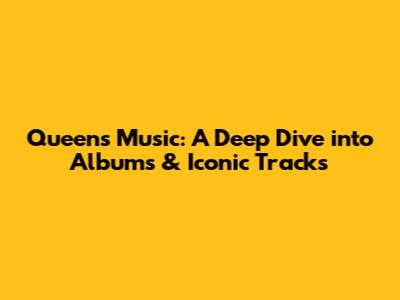 Queen's Music: A Deep Dive into Albums & Iconic Tracks