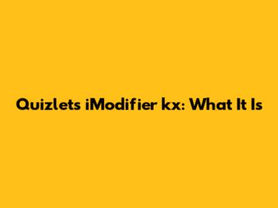 Quizlet's iModifier kx: What It Is