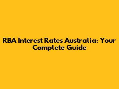 RBA Interest Rates Australia: Your Complete Guide