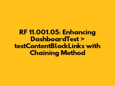 RF_11.001.05: Enhancing DashboardTest > testContentBlockLinks with Chaining Method
