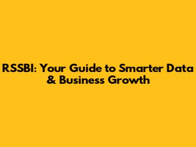 RSSBI: Your Guide to Smarter Data & Business Growth